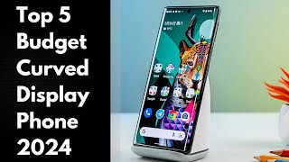 Top 5  Best Budget Curved Edge Display Phones 2024 [upl. by Adnirem]