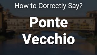 How to Correctly Pronounce Ponte Vecchio Oltrarno Italy [upl. by Roberto90]