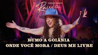 Lauana Prado Raiz Goiânia  Rumo A Goiânia  Onde Você Mora  Deus Me Livre [upl. by Suivatco]