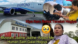 Mizoram Jaathe Time Pe Airport Pe Hua Bahot Bada Mushkil🥹 Sab Tension Hogiya Re😭 [upl. by Neehahs]