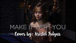 MAKE IT WITH YOU Female Cover by Kristel Fulgar [upl. by Domenico]