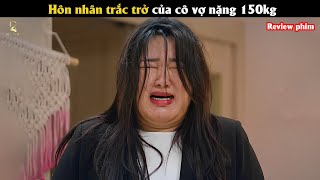 Review Phim Hôn nhân trắc trở của cô vợ nặng 150kg [upl. by Attenej]