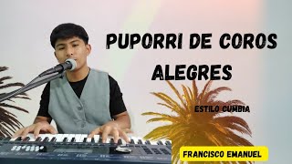 popurri de coros alegres  estilo cumbia  para gozarte  Francisco Emanuel [upl. by Anitsirk231]