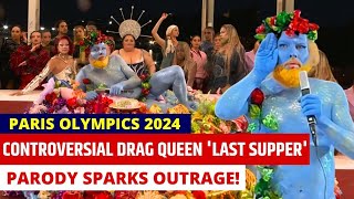 Paris 2024 Olympics Opening Ceremony Controversial Drag Queen Last Supper Parody Sparks Outrage [upl. by Winther]