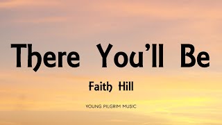 Faith Hill  There Youll Be Lyrics [upl. by Harmon]