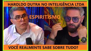 HAROLDO DUTRA NO INTELIGÊNCIA LTDA TUDO SOBRE O ESPIRITISMO  COMENTÁRIOS [upl. by Hermy751]