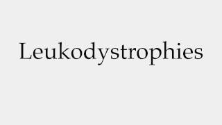 How to Pronounce Leukodystrophies [upl. by Ayanal]