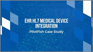 EHR HL7 Medical Device Integration Case Study  PilotFish [upl. by Margreta]