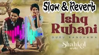 Ishq Ruhani official Slow amp Reverb  Guru Randhawa  JSL singh  latest song [upl. by Aimaj132]