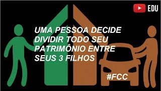 UMA PESSOA DECIDE DIVIDIR TODO SEU PATRIMÔNIO ENTRE SEUS 3 FILHOS FCC [upl. by Ellertnom]