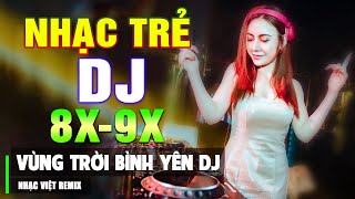 LK VÙNG TRỜI BÌNH YÊN REMIX  TOP NHẠC TRẺ 8X 9X ĐỜI ĐẦU HAY NHẤT  NHẠC SÀN VŨ TRƯỜNG DJ GÁI XINH 💞 [upl. by Halle588]