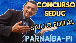 SAIU O EDITAL DO CONCURSO SEDUC PARNAÍBA PIAUÍ CORRE QUE VAI ACABAR LOGO [upl. by Hukill893]