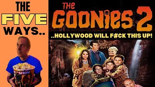 The FIVE Ways They Will FCK Up THE GOONIES Sequel [upl. by Iznil]