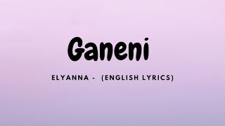 Elyanna  Ganeni English Lyrics [upl. by Imehon899]