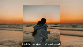 Pehli Nazar Mein  slowed reverb [upl. by Yalcrab]