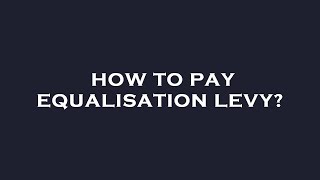 How to pay equalisation levy [upl. by Freyah]