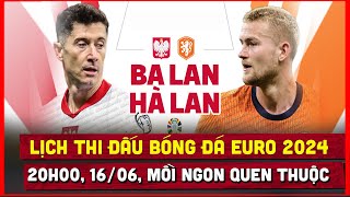 🔴 Lịch Trực Tiếp Thi Đấu Bóng Đá Euro 2024 Ngày 166  Hà Lan vs Ba Lan Mồi Ngon Quen Thuộc [upl. by Anneirda898]