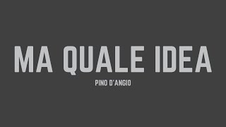 Pino D’Angiò  Ma quale idea Lyrics [upl. by Okiam]