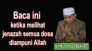 BACA ini ketika melihat jenazah  semua dosa diampuni Allah  KH Muhammad BAKHIET [upl. by Chandless363]