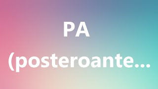 PA posteroanterior  Medical Meaning and Pronunciation [upl. by Saxon429]