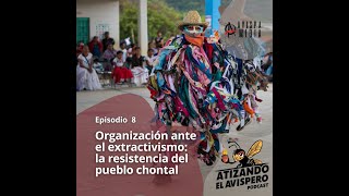 Organización ante el extractivismo la resistencia del pueblo chontal [upl. by Mafala]