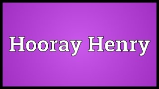 Hooray Henry Meaning [upl. by Adnertal90]