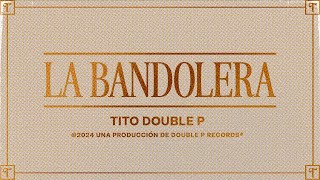 La Bandolera Lyric Video  Tito Double P [upl. by Otrebtuc609]