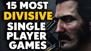 15 MOST DIVISIVE Single Player Games [upl. by Cassondra]