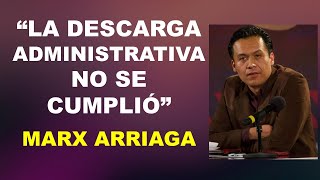 La descarga administrativa no se cumplió Marx Arriaga [upl. by Ellenod]