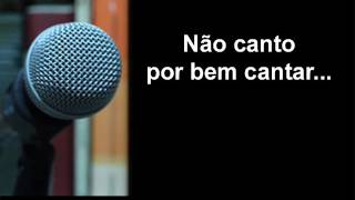 Não canto por bem cantar [upl. by Rabaj]