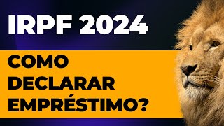 Como declarar empréstimos no imposto de renda 2024  como declarar dinheiro emprestado [upl. by Jaella]