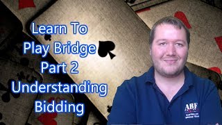 Learn To Play Bridge  Part 2  Understanding Bidding [upl. by Ravilob]