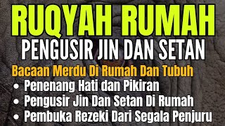 RUQYAH RUMAH PENGUSIR JIN DAN SETAN  PENENANG HATI DAN PIKIRAN [upl. by Nuyh]