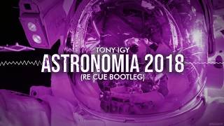 Tony Igy  Astronomia 2018 Re Cue Bootleg [upl. by Airekal412]