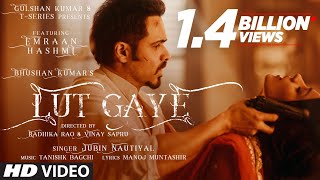 Lut Gaye Full Song Emraan Hashmi Yukti  Jubin N Tanishk B Manoj M  Bhushan K  RadhikaVinay [upl. by Ernald]