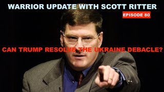 WARRIOR UPDATE WITH SCOTT RITTER EPISODE 80  CAN TRUMP RESOLVE THE UKRAINE DEBACLE [upl. by Gillespie]