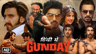 Gunday Full HD Movie in Hindi OTT Explanation  Ranveer Singh  Arjun Kapoor  Priyanka Chopra [upl. by Margarette]