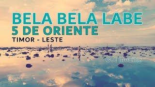 Bela Bela Labe  5 de Oriente Timor leste [upl. by Costanza374]