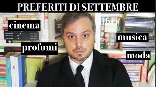 PREFERITI DI SETTEMBRE Libri Cinema Musica Profumi Moda [upl. by Sedecram558]