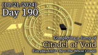 Day 190 Completing a Jump of Citadel of Void Everyday Until I Beat The Whole Citadel [upl. by Eniagrom]