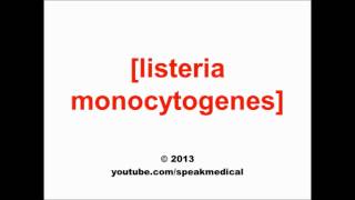 Pronounce Listeria monocytogenes  SpeakMedical [upl. by Bartley]