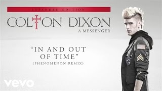 Colton Dixon  In And Out Of Time PHENOMENON RemixAudio [upl. by Azarria355]