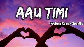 AAU TIMILyrics Prabesh kumar shrestha [upl. by Gnoud154]