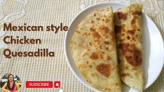 Mexican style Chicken Quesadilla Recipe  Authentic Mexican Dish [upl. by Rennoc]