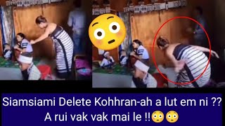 Siamsiami Delete Kohhranah a lut em ni 😳 A lam rui vak vak mai le 😳😱 [upl. by Delgado]