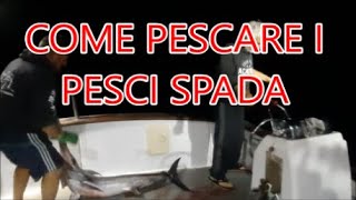 TUTORIAL  COME PESCARE I PESCI SPADA E SPIEGAZIONE DELLE ESCHE UTILIZZATE [upl. by Aloin564]