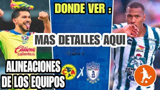 Donde ver el America vs Pachuca  Alineaciones de los equipos y mas detalles del partido de hoy [upl. by Etnaihc]