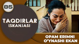 OPAM ERIMNI O’YNASHI EKAN quotTaqdirlar Iskanjasiquot 85qism [upl. by Qifar]