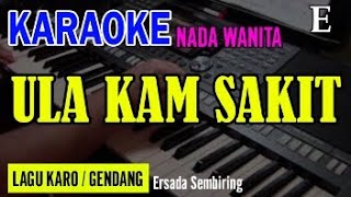 ULA KAM SAKIT GENDANG  ERSADA SEMBIRING  NADA WANITA E  KARAOKE LIRIK  LAGU KARO [upl. by Etnovaj]