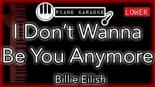 I Don’t Wanna Be You Anymore LOWER 3  Billie Eilish  Piano Karaoke [upl. by Adneral]